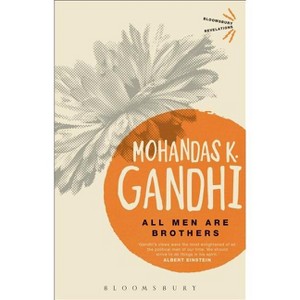 All Men Are Brothers - (Bloomsbury Revelations) by  Mohandas K Gandhi (Paperback) - 1 of 1