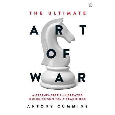 The Ultimate Art of War - by  Antony Cummins (Hardcover)