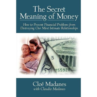 The Secret Meaning of Money - by  Madanes (Paperback)