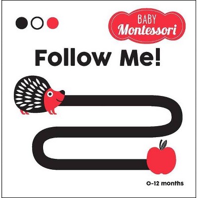 Follow Me! - (Baby Montessori) by  Chiara Piroddi (Board Book)