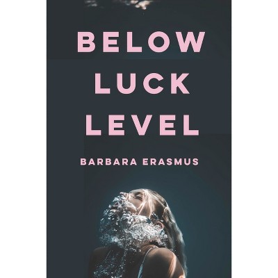 Below Luck Level - by  Barbara Erasmus (Paperback)