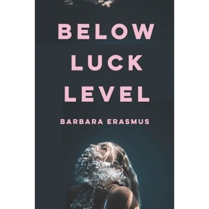 Below Luck Level - by  Barbara Erasmus (Paperback) - 1 of 1
