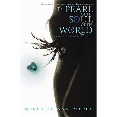 The Pearl of the Soul of the World - (Darkangel Trilogy (Paperback)) by  Meredith Ann Pierce (Paperback)