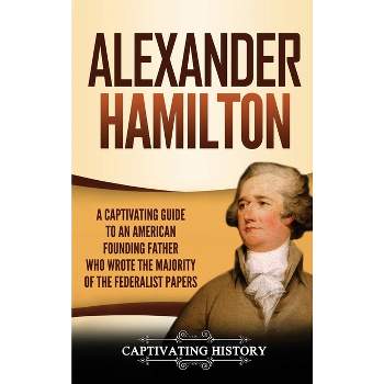 Alexander Hamilton - by  Captivating History (Hardcover)