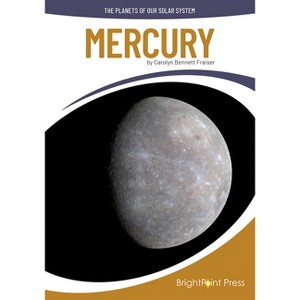 Mercury - (The Planets of Our Solar System) by  Carolyn Bennett Fraiser (Hardcover) - 1 of 1