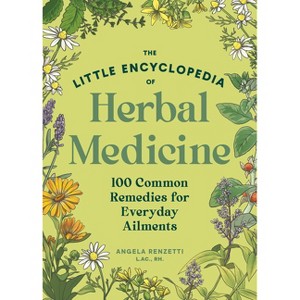 The Little Encyclopedia of Herbal Medicine - by  Angela Renzetti (Paperback) - 1 of 1