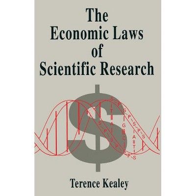 The Economic Laws of Scientific Research - by  Terence Kealey (Paperback)