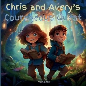 Chris and Avery's Courageous Quest - by  Violet A Frost (Paperback) - 1 of 1