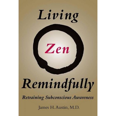  Living Zen Remindfully - (Mit Press) by  James H Austin (Paperback) 