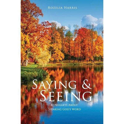 Saying & Seeing - by  Rozelia Harris (Paperback)