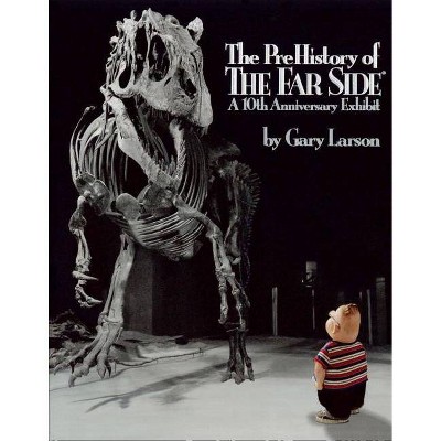 The Prehistory of the Far Side - by  Gary Larson (Paperback)