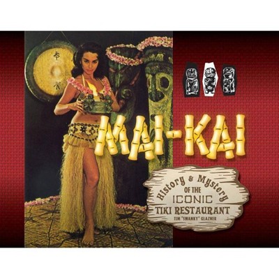 Mai-Kai - by  Tim Glazner (Hardcover)