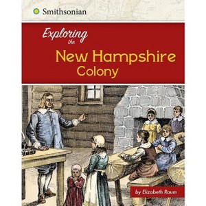 Exploring the New Hampshire Colony - (Exploring the 13 Colonies) by  Elizabeth Raum (Paperback) - 1 of 1