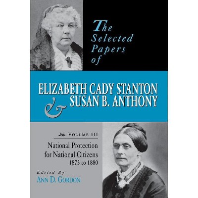 The Selected Papers of Elizabeth Cady Stanton and Susan B. Anthony - (Selected Papers of Elizabeth Cady Staton and Susan B. Anthony) (Hardcover)