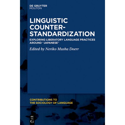 Linguistic Counter-Standardization - (Contributions to the Sociology of Language [Csl]) by  Neriko Musha Doerr (Hardcover)