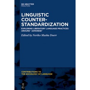 Linguistic Counter-Standardization - (Contributions to the Sociology of Language [Csl]) by  Neriko Musha Doerr (Hardcover) - 1 of 1