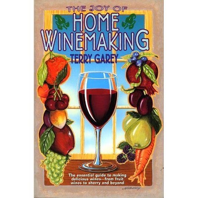 Joy of Home Wine Making - by  Terry A Garey (Paperback)