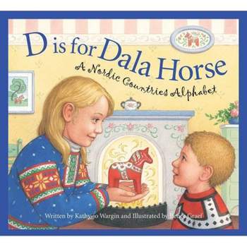 D Is for Dala Horse - (Discover the World) by  Kathy-Jo Wargin (Hardcover)