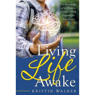 Living Life Awake - by  Kristin Walker (Paperback)