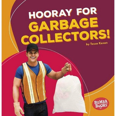 Hooray for Garbage Collectors! - (Bumba Books (R) -- Hooray for Community Helpers!) by  Tessa Kenan (Paperback)