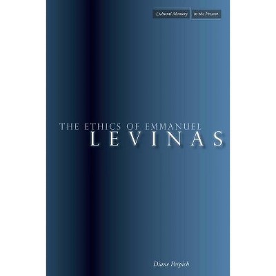 The Ethics of Emmanuel Levinas - (Cultural Memory in the Present) by  Diane Perpich (Paperback)