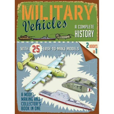 Military Vehicles: A Complete History - (Easy-To-Make Models) by  Editors of Thunder Bay Press (Paperback)