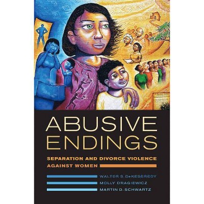 Abusive Endings, 4 - (Gender and Justice) by  Walter S Dekeseredy & Molly Dragiewicz & Martin D Schwartz (Paperback)