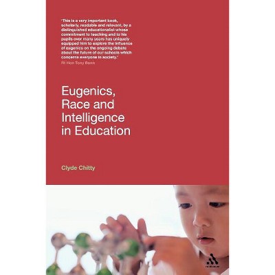 Eugenics, Race and Intelligence in Education - by  Clyde Chitty & Tony Benn (Paperback)