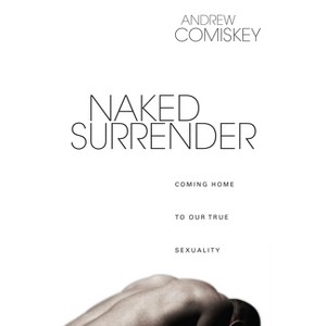 Naked Surrender - by  Andrew Comiskey (Paperback) - 1 of 1