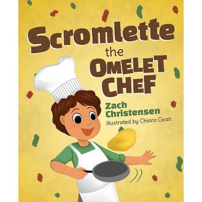 Scromlette the Omelet Chef - by  Zach Christensen (Hardcover)