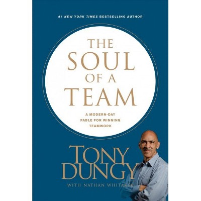 Soul of a Team : A Modern-Day Fable for Winning Teamwork -  by Tony Dungy (Hardcover)