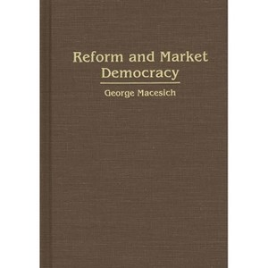 Reform and Market Democracy - (Contributions in Medical Studies; 32) by  George Macesich (Hardcover) - 1 of 1