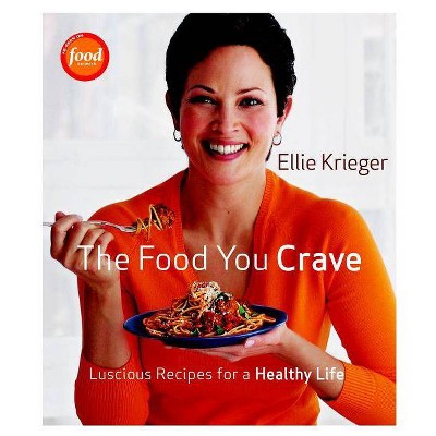 The Food You Crave - by  Ellie Krieger (Hardcover)