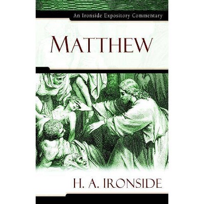 Matthew - (Ironside Expository Commentaries (Hardcover)) by  H a Ironside (Hardcover)