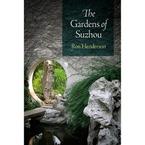 The Gardens of Suzhou - (Penn Studies in Landscape Architecture) by  Ron Henderson (Paperback) - 1 of 1