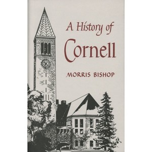 A History of Cornell - by  Morris Bishop (Hardcover) - 1 of 1