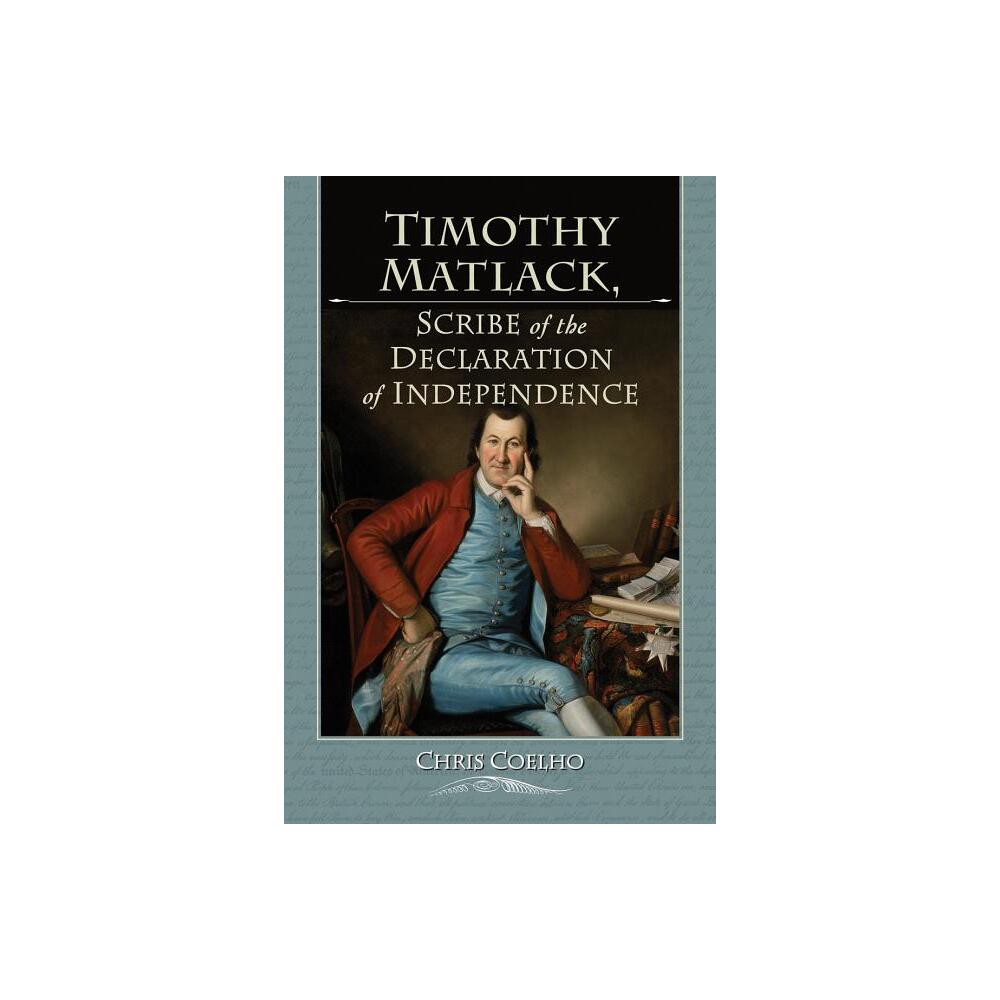 Timothy Matlack, Scribe of the Declaration of Independence - by Chris Coelho (Paperback)