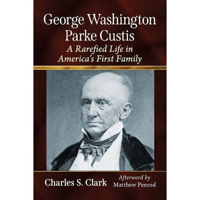 George Washington Parke Custis - by  Charles S Clark (Paperback)