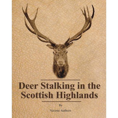 Deer Stalking in the Scottish Highlands - by  Various Authors (Paperback)