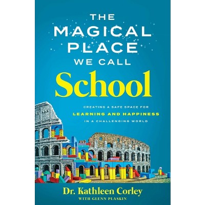 The Magical Place We Call School - by  Kathleen Corley (Hardcover)