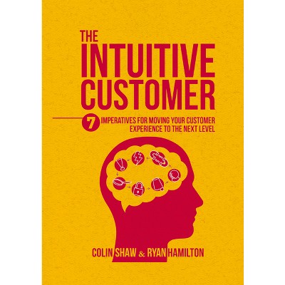 The Intuitive Customer - by  Colin Shaw & Ryan Hamilton (Hardcover)