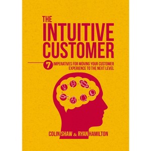 The Intuitive Customer - by  Colin Shaw & Ryan Hamilton (Hardcover) - 1 of 1