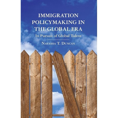 Immigration Policymaking in the Global Era - by  N Duncan (Paperback)