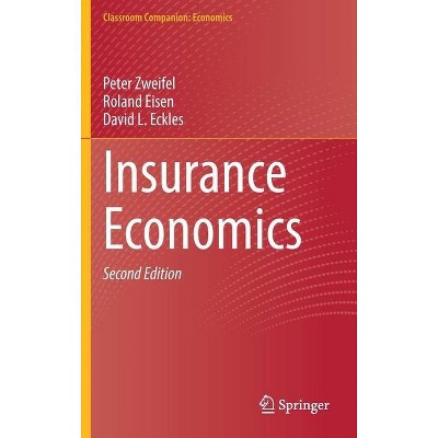 Insurance Economics - (Classroom Companion: Economics) 2nd Edition by  Peter Zweifel & Roland Eisen & David L Eckles (Hardcover)