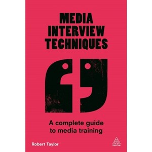 Media Interview Techniques - by  Robert Taylor (Paperback) - 1 of 1