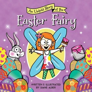An Untold Story of the Easter Fairy - (Untold Stories) by  Diane Alber (Hardcover) - 1 of 1