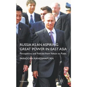 Russia as an Aspiring Great Power in East Asia - (St Antony's) by  P Rangsimaporn (Hardcover) - 1 of 1