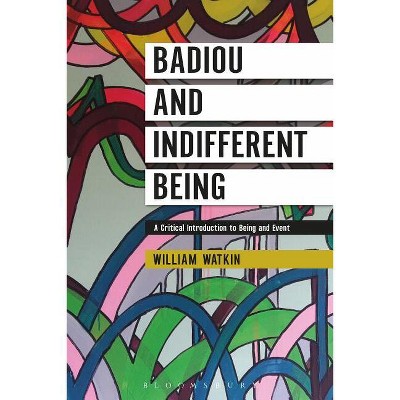 Badiou and Indifferent Being - by  William Watkin (Paperback)