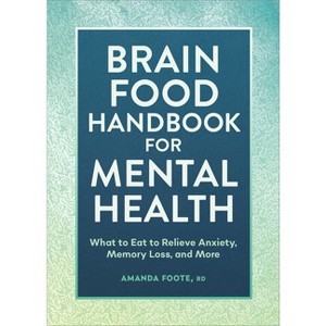 Brain Food Handbook for Mental Health - by  Amanda Foote (Paperback) - 1 of 1