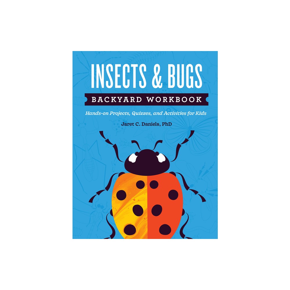 Insects & Bugs Backyard Workbook - (Nature Science Workbooks for Kids) by Jaret C Daniels (Paperback)